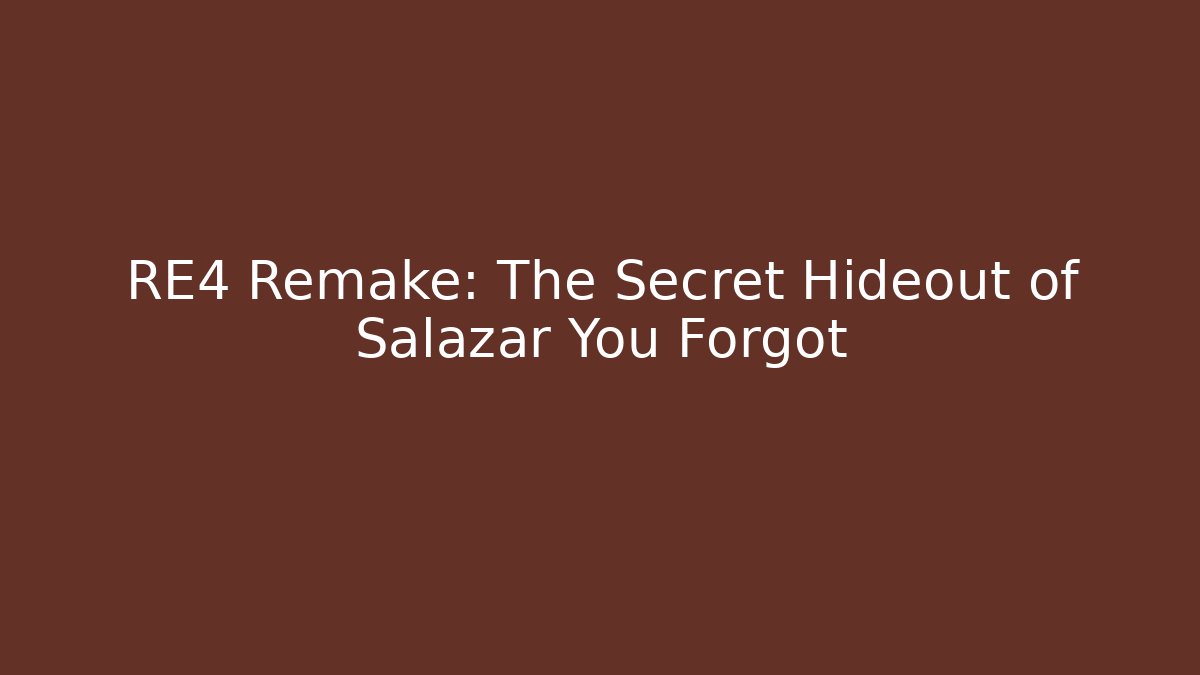 RE4 Remake: The Secret Hideout of Salazar You Forgot