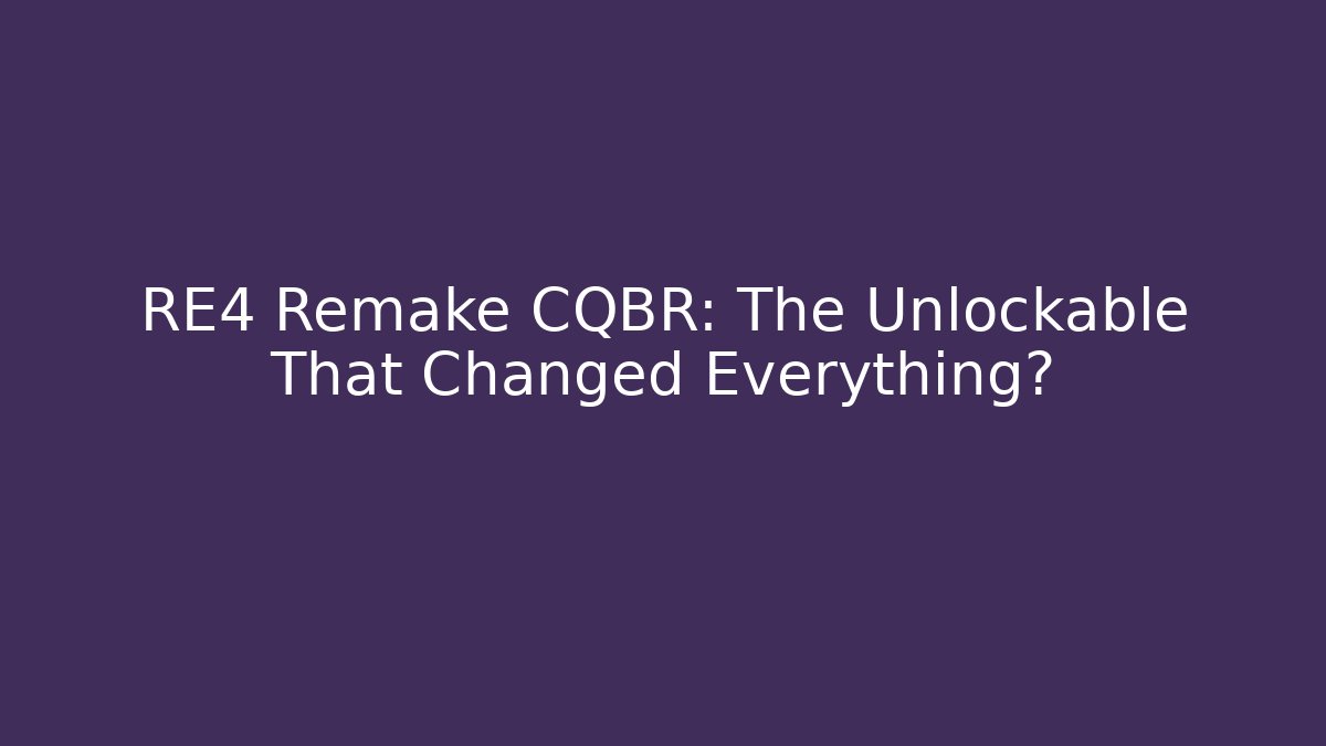 RE4 Remake CQBR: The Unlockable That Changed Everything? - Método de Aprovação