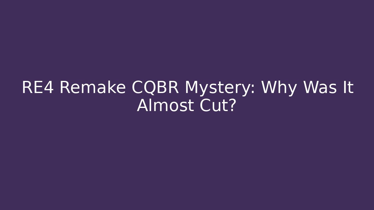 RE4 Remake CQBR Mystery: Why Was It Almost Cut?