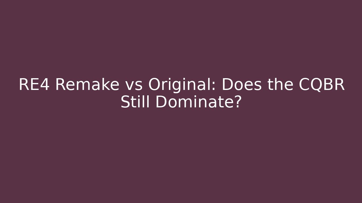 RE4 Remake vs Original: Does the CQBR Still Dominate?