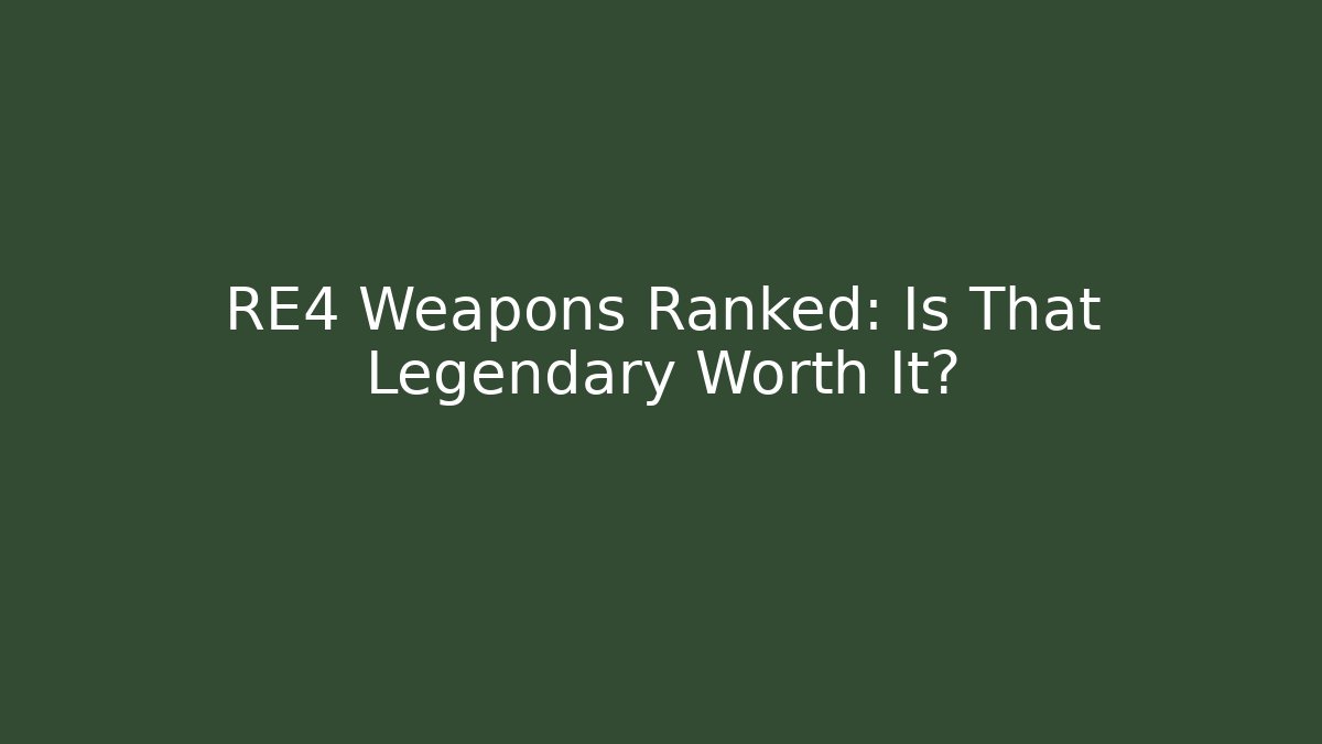 RE4 Weapons Ranked: Is That Legendary Worth It?