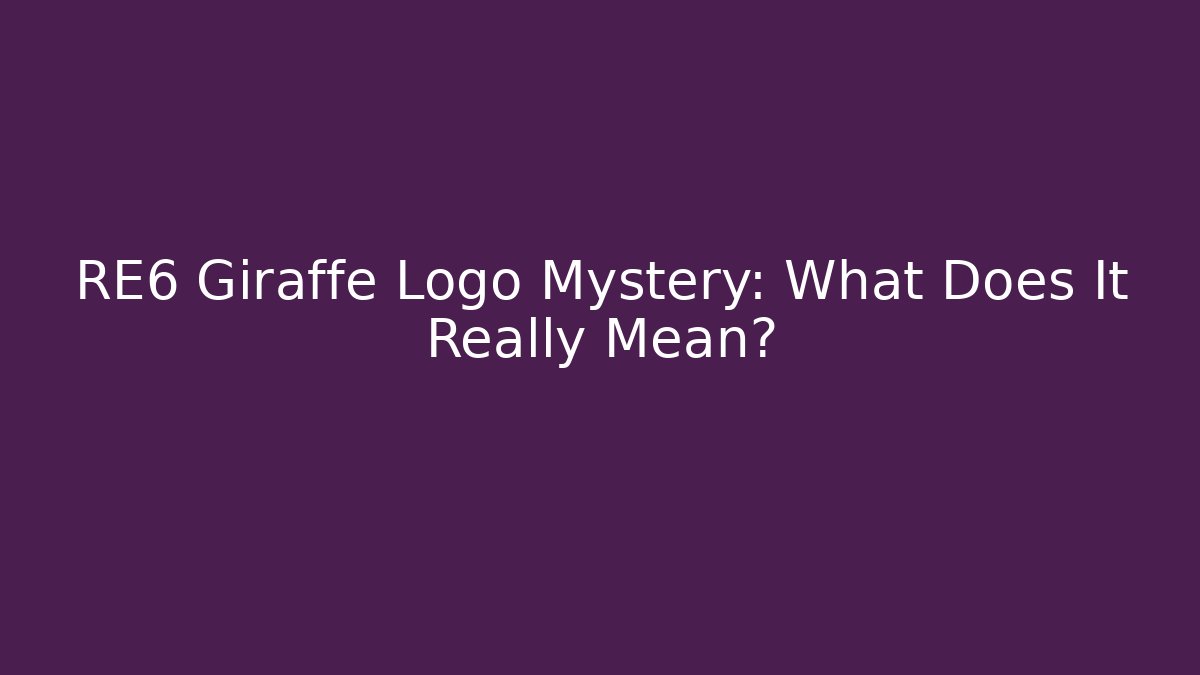 RE6 Giraffe Logo Mystery: What Does It Really Mean?