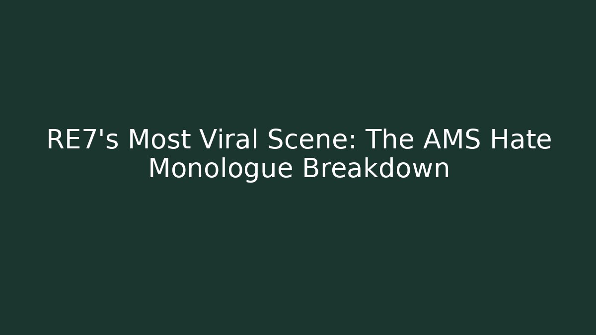 RE7's Most Viral Scene: The AMS Hate Monologue Breakdown