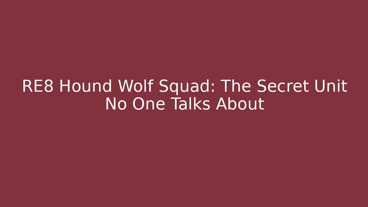 RE8 Hound Wolf Squad: The Secret Unit No One Talks About