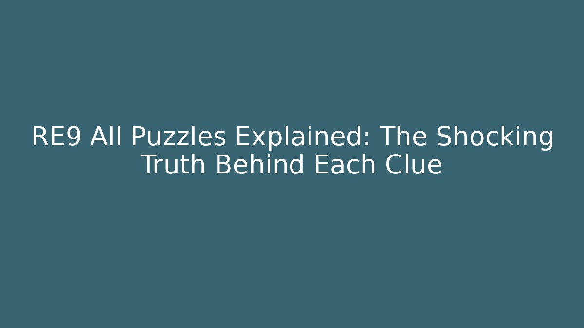 RE9 All Puzzles Explained: The Shocking Truth Behind Each Clue - Método de Aprovação
