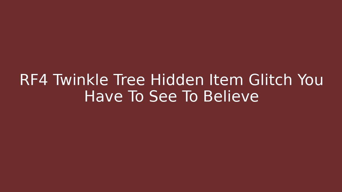 RF4 Twinkle Tree Hidden Item Glitch You Have To See To Believe