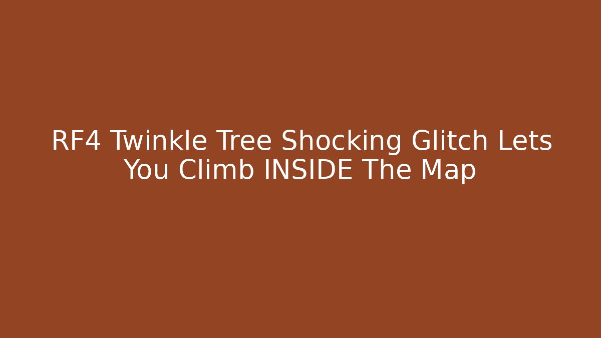 RF4 Twinkle Tree Shocking Glitch Lets You Climb INSIDE The Map