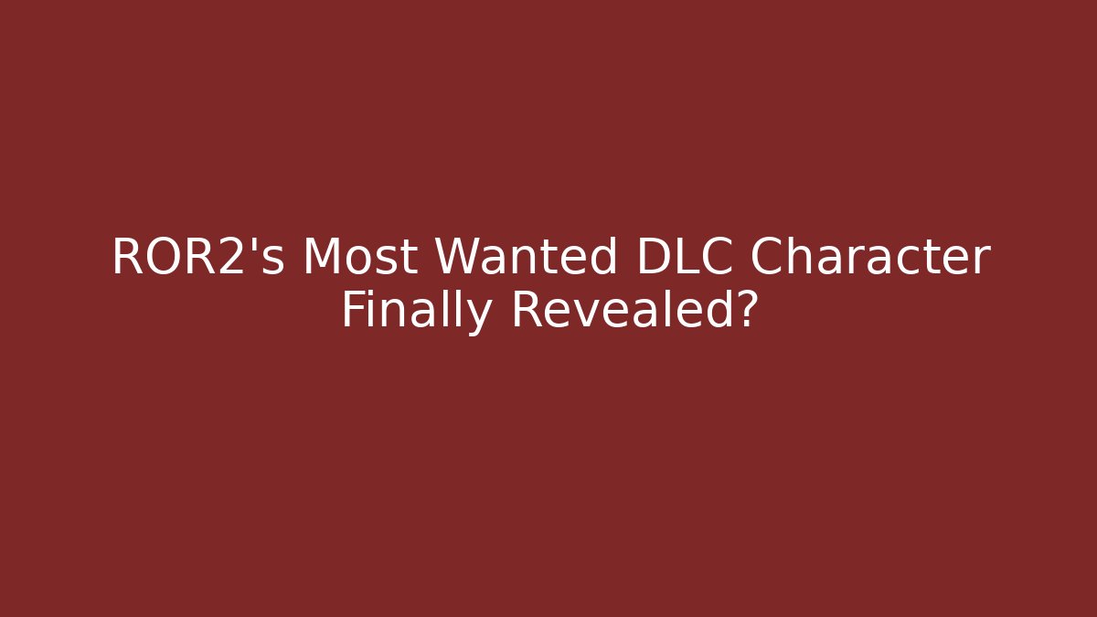 ROR2's Most Wanted DLC Character Finally Revealed?