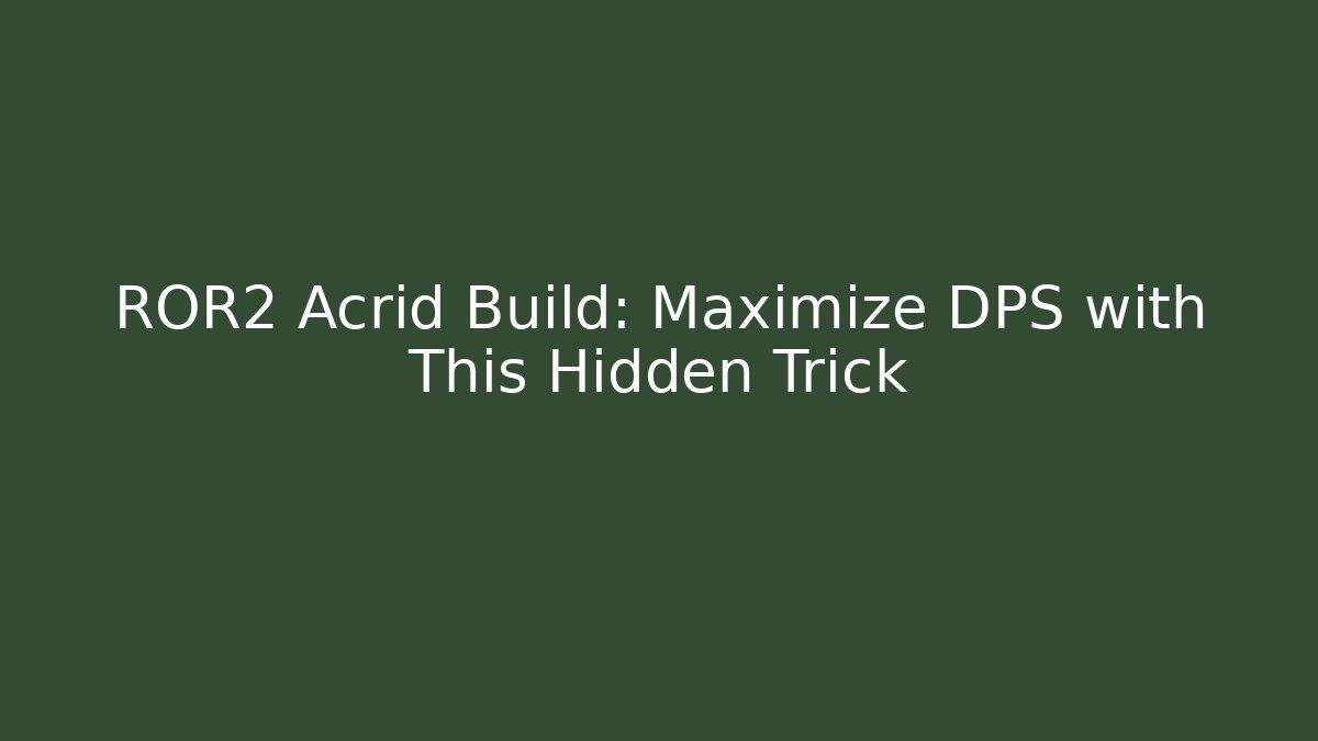 ROR2 Acrid Build: Maximize DPS with This Hidden Trick
