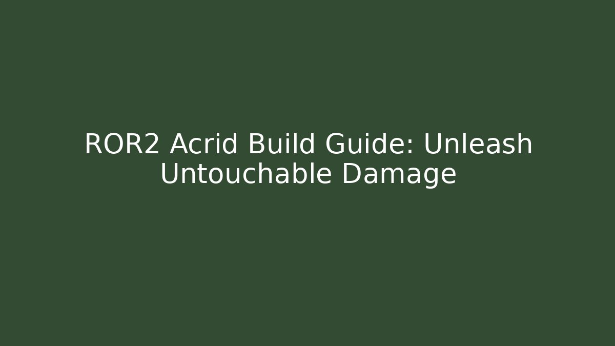 ROR2 Acrid Build Guide: Unleash Untouchable Damage
