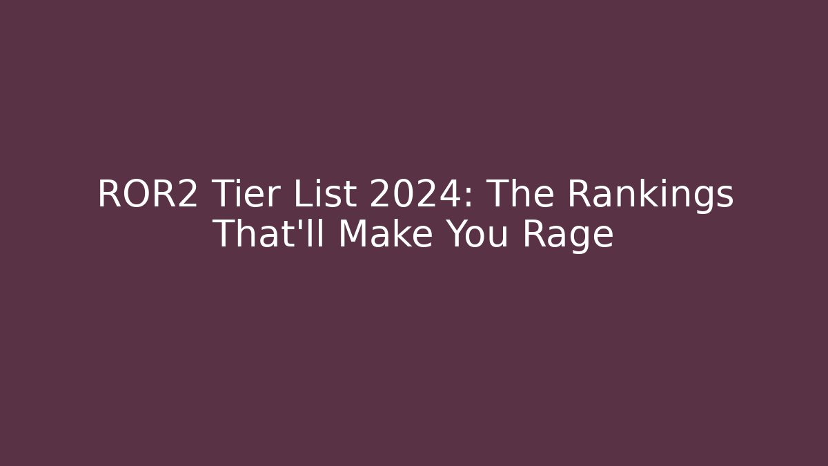 ROR2 Tier List 2024: The Rankings That’ll Make You Rage