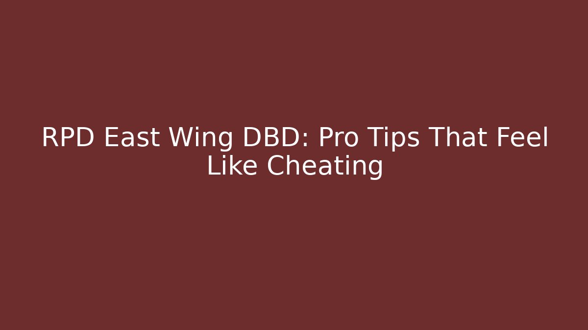 RPD East Wing DBD: Pro Tips That Feel Like Cheating - Método de Aprovação