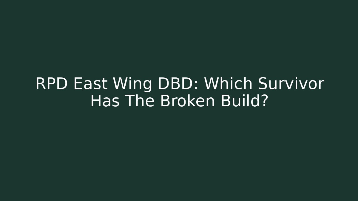 RPD East Wing DBD: Which Survivor Has The Broken Build?
