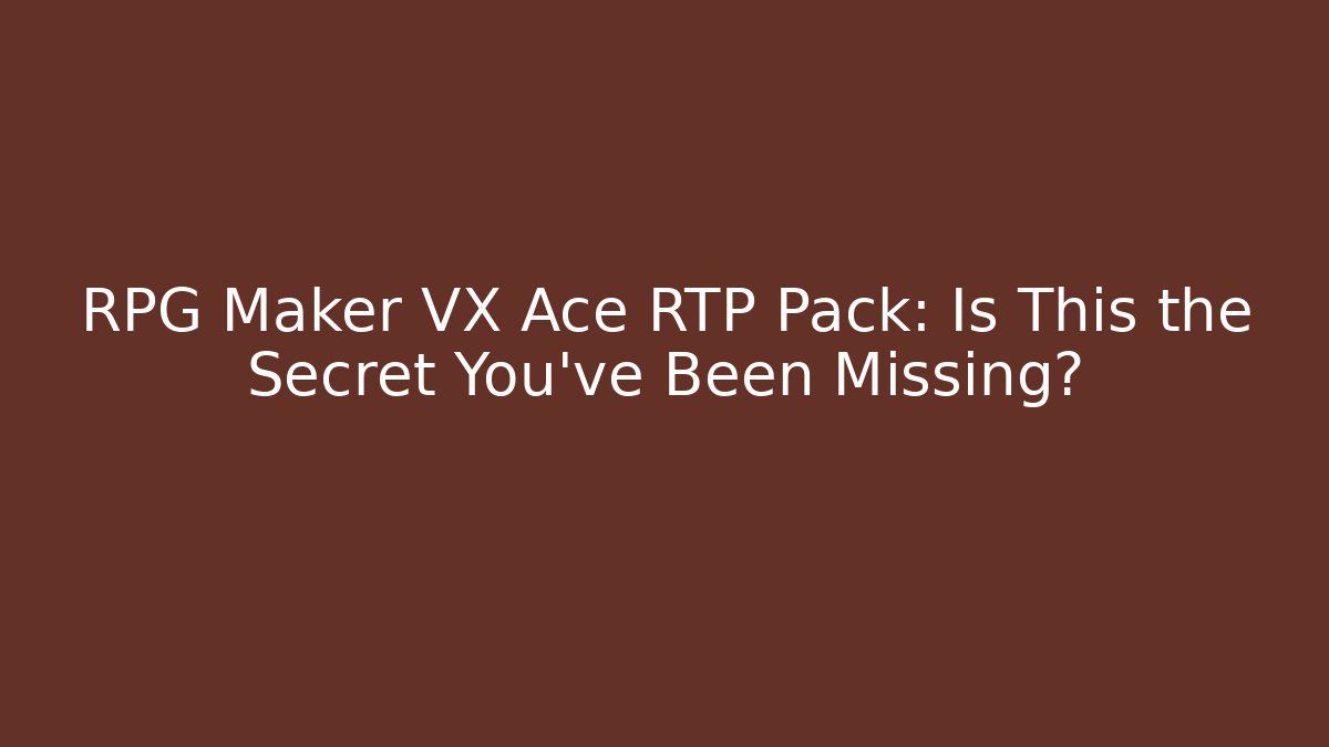 RPG Maker VX Ace RTP Pack: Is This the Secret You've Been Missing?