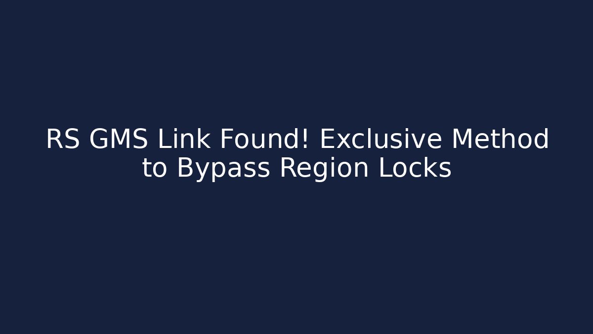RS GMS Link Found! Exclusive Method to Bypass Region Locks
