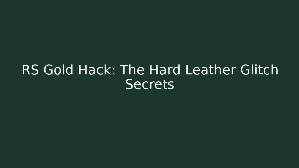 RS Gold Hack: The Hard Leather Glitch Secrets - Método de Aprovação