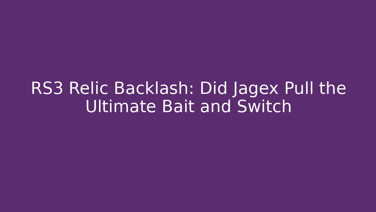 RS3 Relic Backlash: Did Jagex Pull the Ultimate Bait and Switch - Método de Aprovação