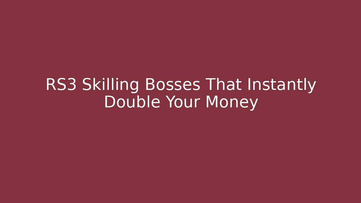 RS3 Skilling Bosses That Instantly Double Your Money - Método de Aprovação