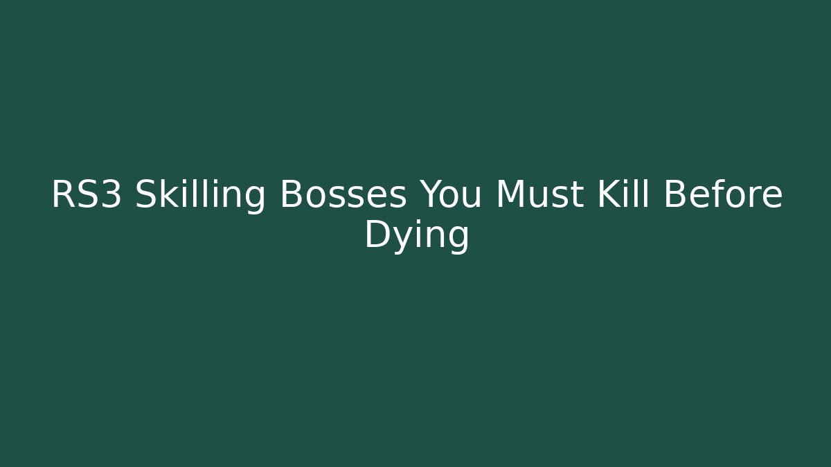 RS3 Skilling Bosses You Must Kill Before Dying