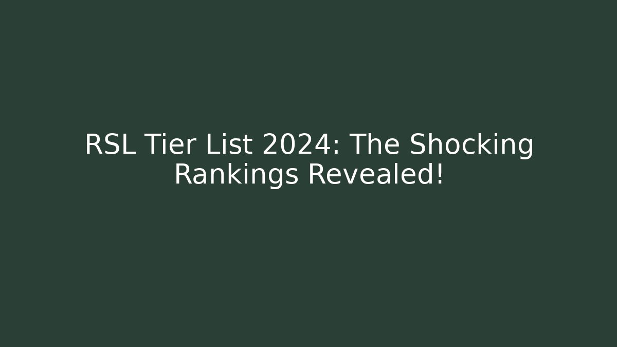 RSL Tier List 2024: The Shocking Rankings Revealed!