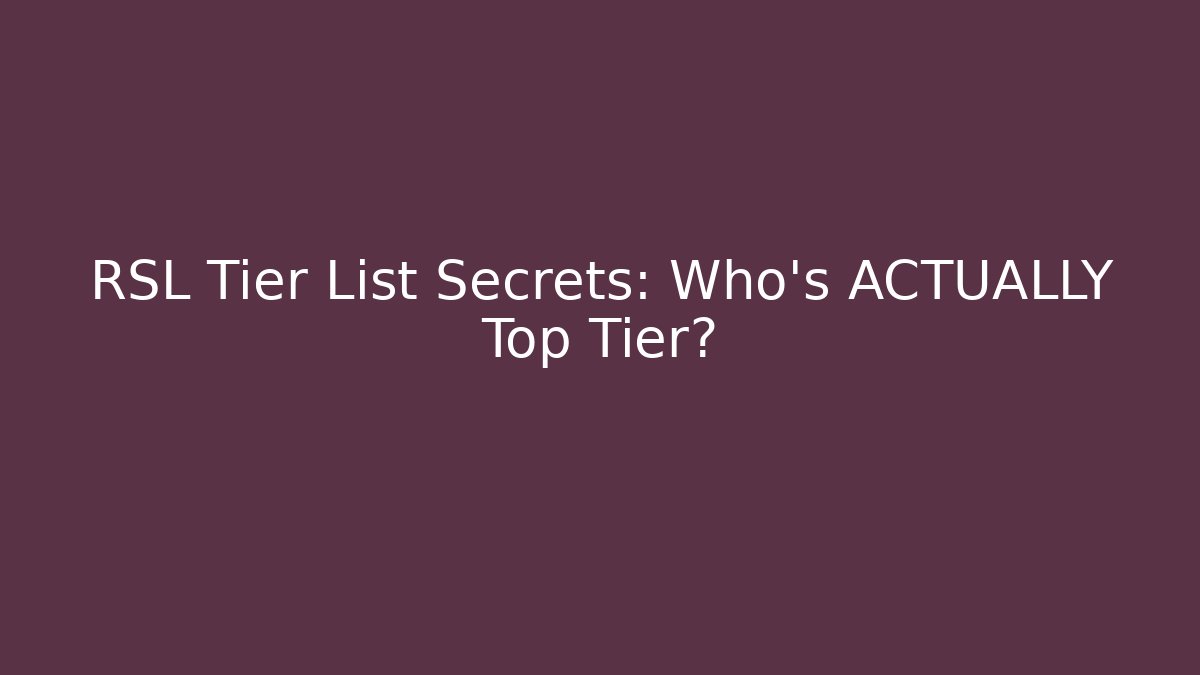RSL Tier List Secrets: Who’s ACTUALLY Top Tier? - Método de Aprovação