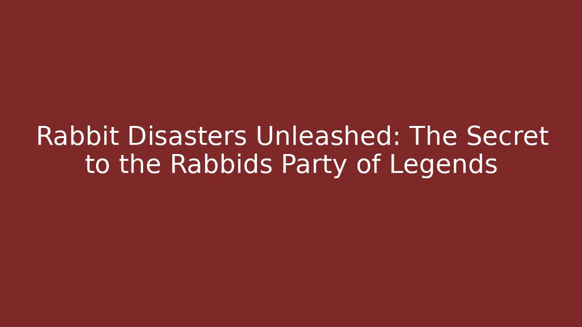 Rabbit Disasters Unleashed: The Secret to the Rabbids Party of Legends