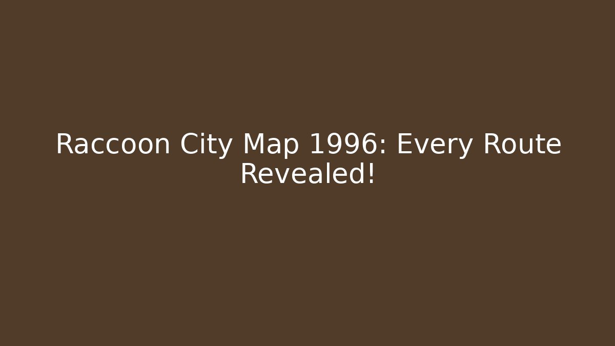 Raccoon City Map 1996: Every Route Revealed!