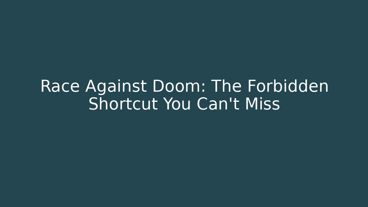 Race Against Doom: The Forbidden Shortcut You Can't Miss - Método de Aprovação