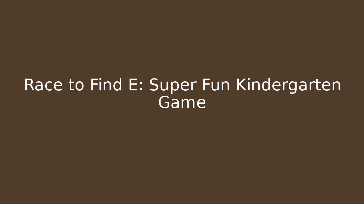 Race to Find E: Super Fun Kindergarten Game