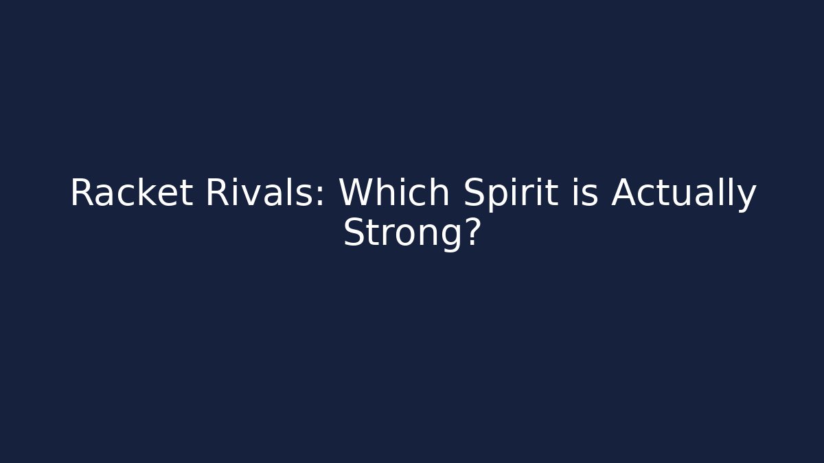 Racket Rivals: Which Spirit is Actually Strong?