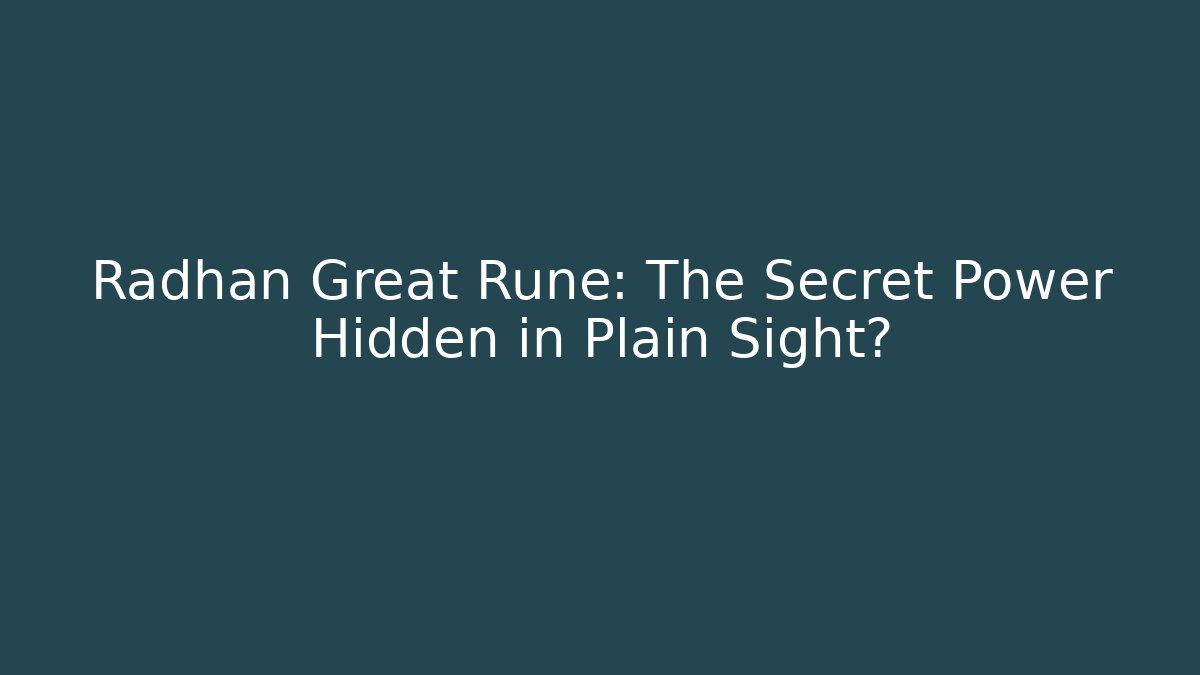 Radhan Great Rune: The Secret Power Hidden in Plain Sight?