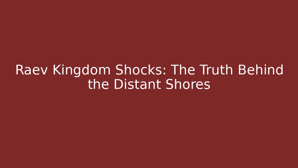 Raev Kingdom Shocks: The Truth Behind the Distant Shores - Método de Aprovação