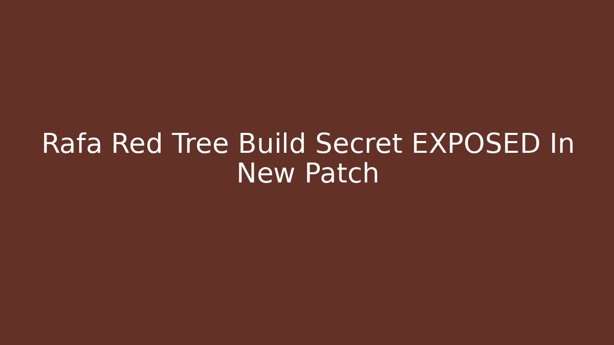 Rafa Red Tree Build Secret EXPOSED In New Patch