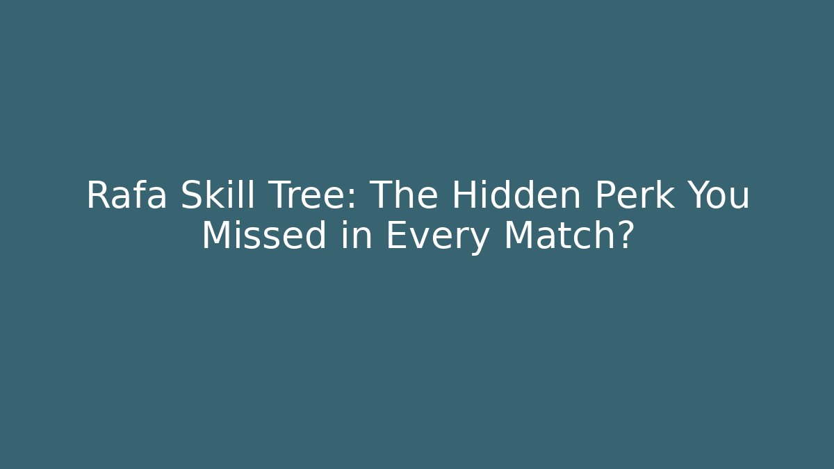 Rafa Skill Tree: The Hidden Perk You Missed in Every Match?