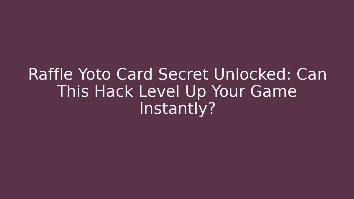 Raffle Yoto Card Secret Unlocked: Can This Hack Level Up Your Game Instantly?