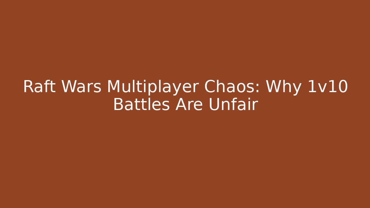 Raft Wars Multiplayer Chaos: Why 1v10 Battles Are Unfair - Método de Aprovação