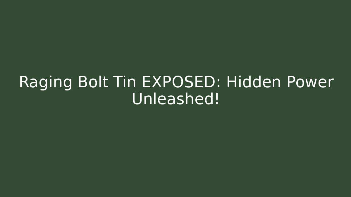 Raging Bolt Tin EXPOSED: Hidden Power Unleashed!