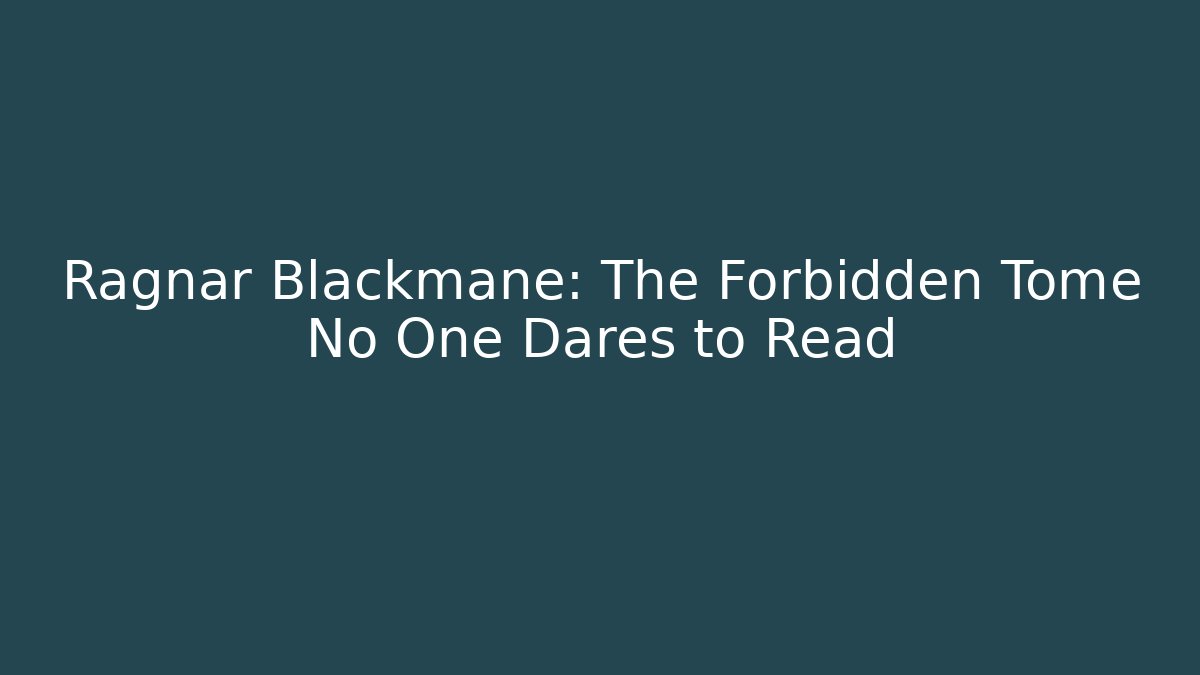 Ragnar Blackmane: The Forbidden Tome No One Dares to Read