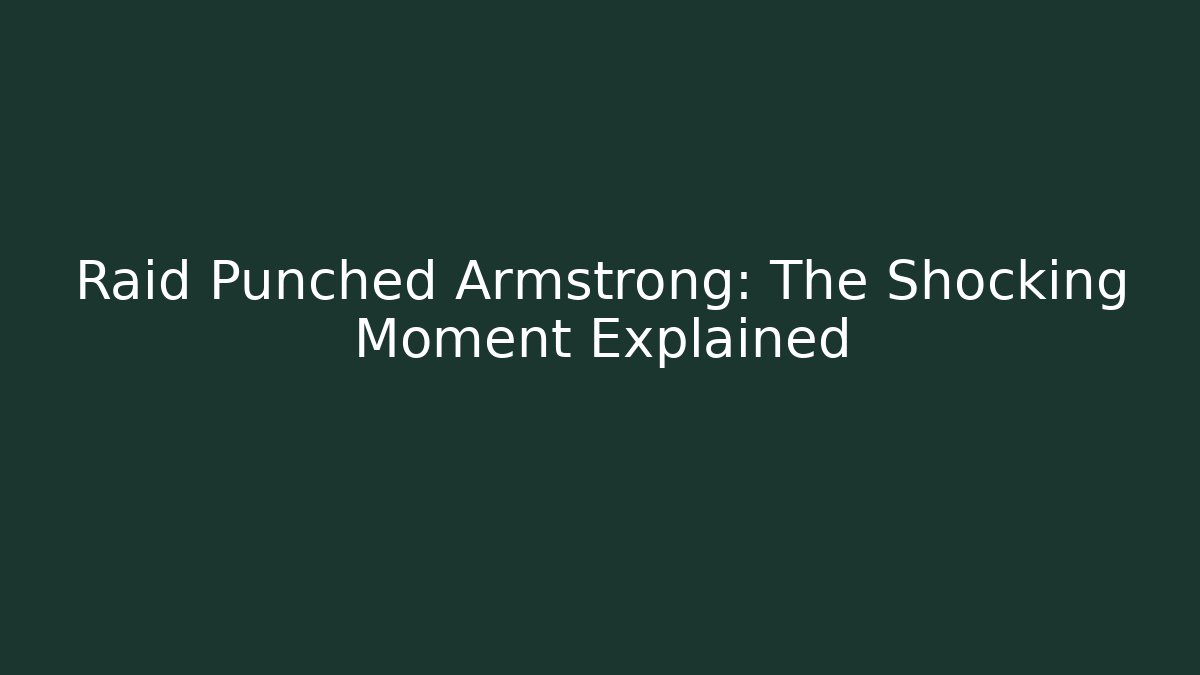 Raid Punched Armstrong: The Shocking Moment Explained