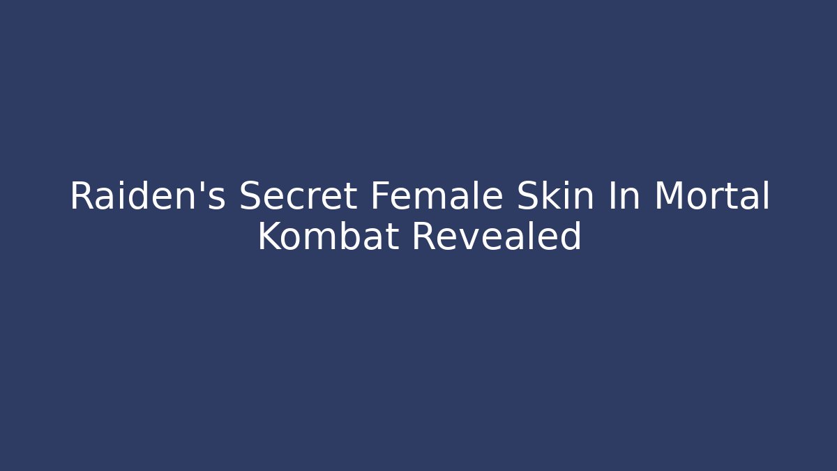 Raiden's Secret Female Skin In Mortal Kombat Revealed
