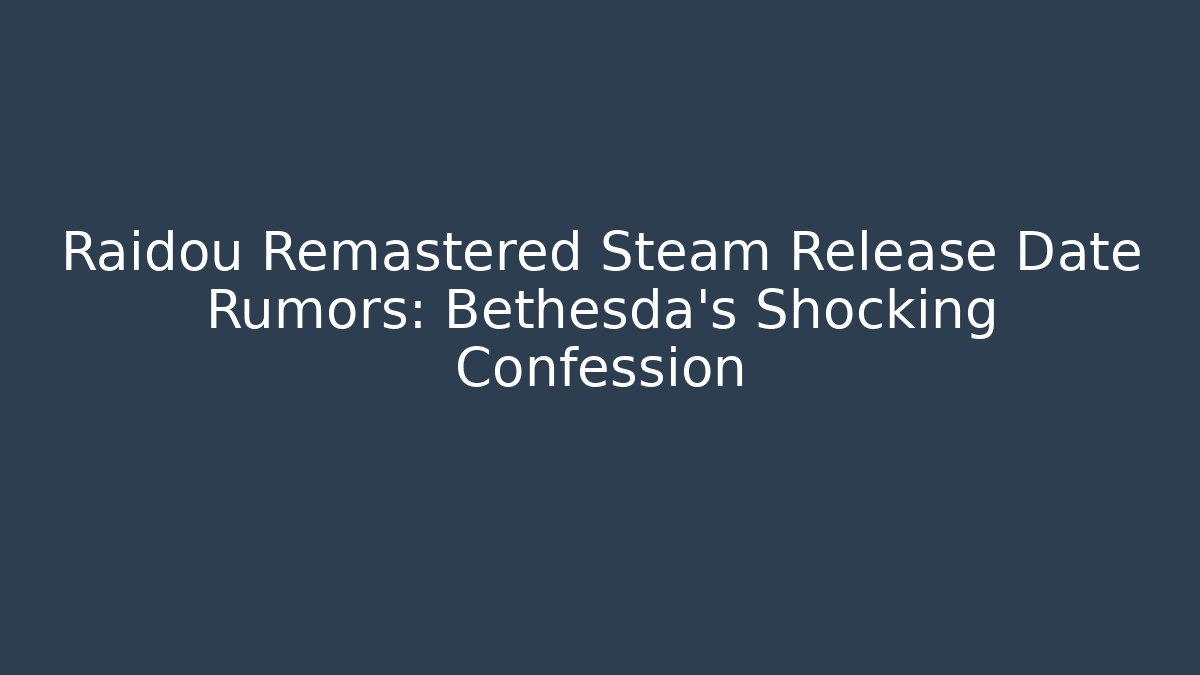 Raidou Remastered Steam Release Date Rumors: Bethesda's Shocking Confession