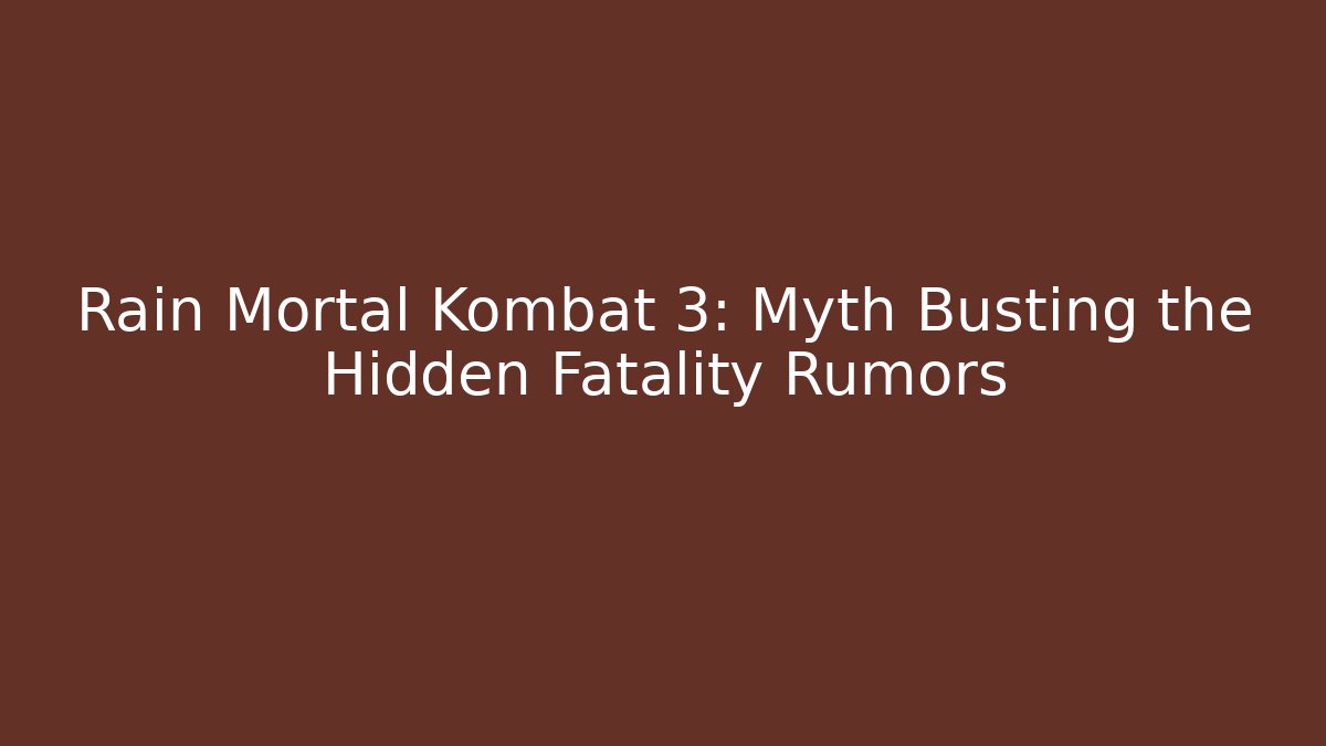Rain Mortal Kombat 3: Myth Busting the Hidden Fatality Rumors - Método de Aprovação