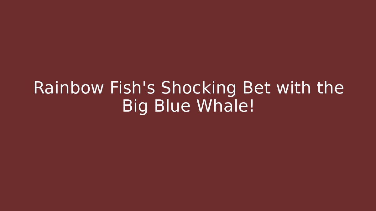 Rainbow Fish's Shocking Bet with the Big Blue Whale!