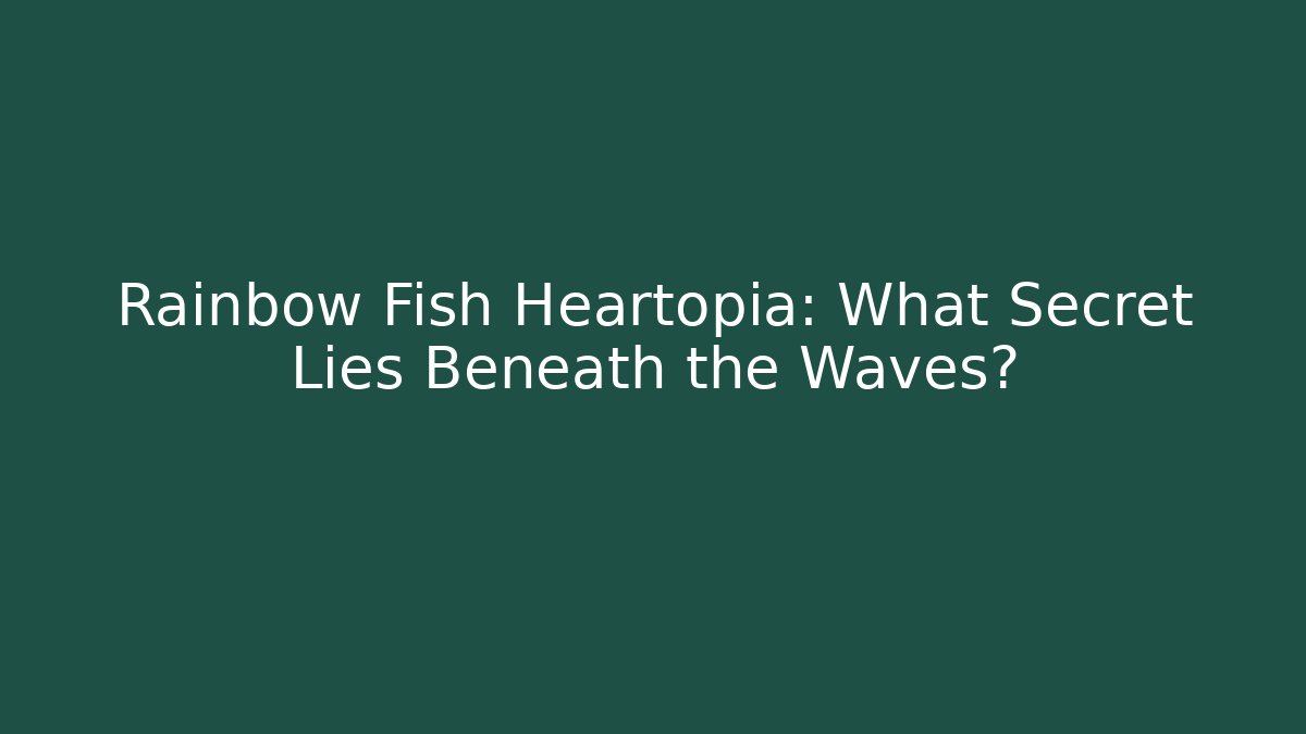 Rainbow Fish Heartopia: What Secret Lies Beneath the Waves?