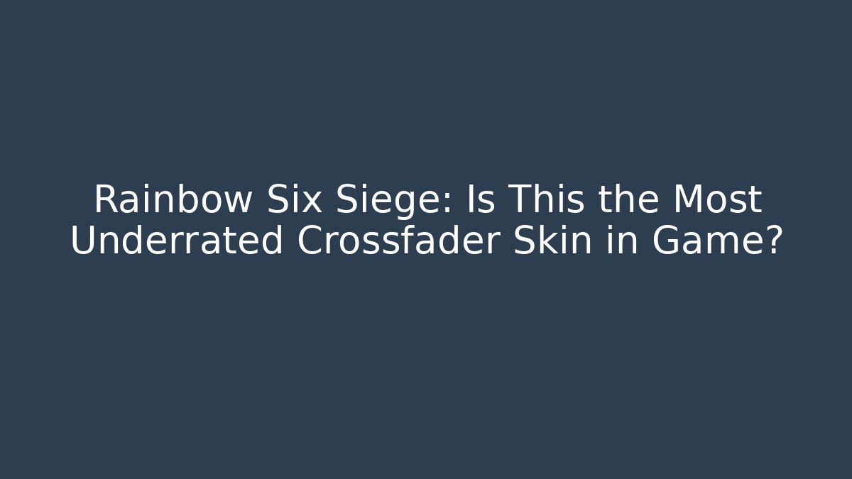 Rainbow Six Siege: Is This the Most Underrated Crossfader Skin in Game?