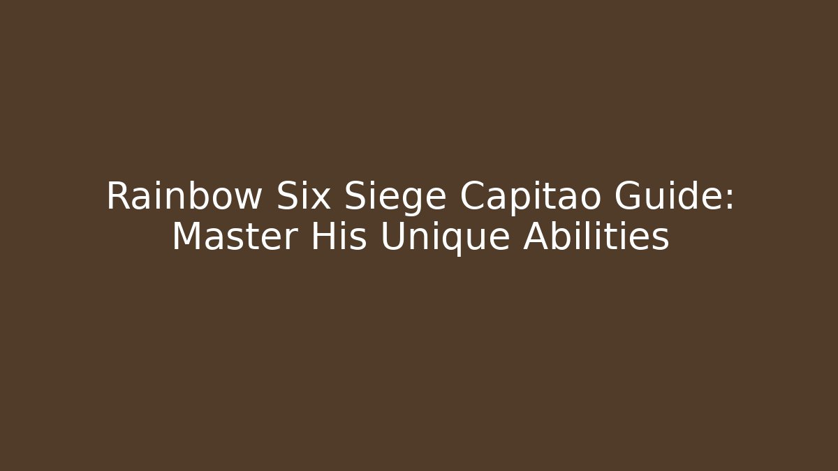 Rainbow Six Siege Capitao Guide: Master His Unique Abilities
