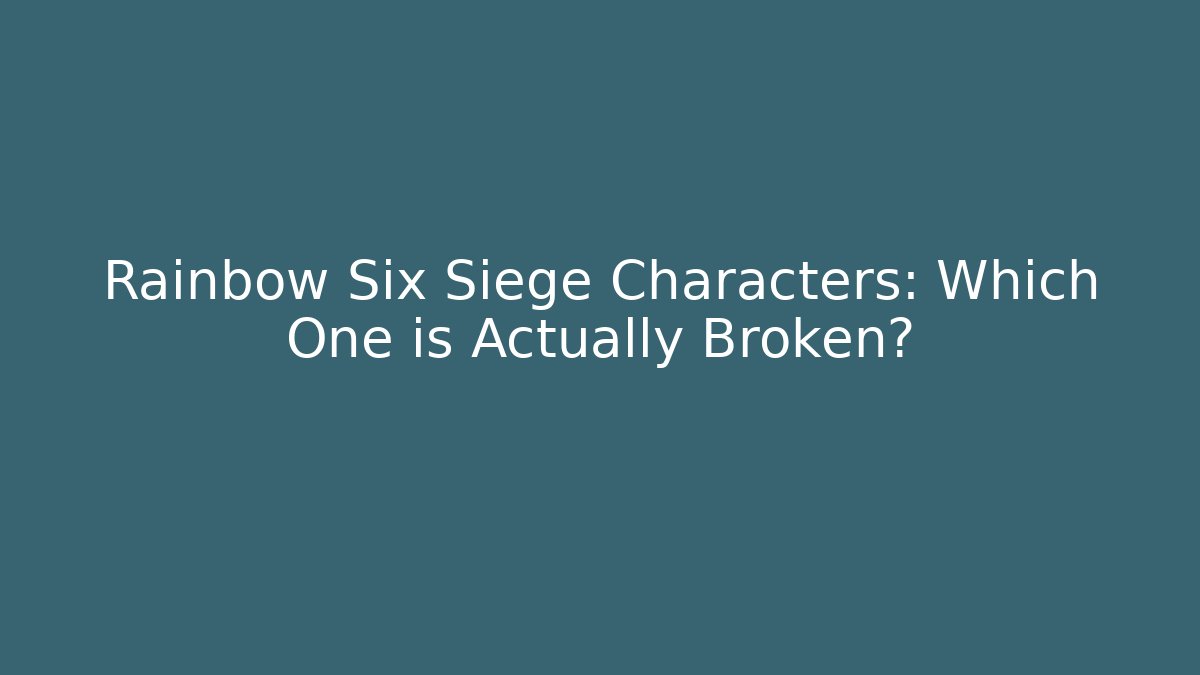 Rainbow Six Siege Characters: Which One is Actually Broken? - Método de Aprovação