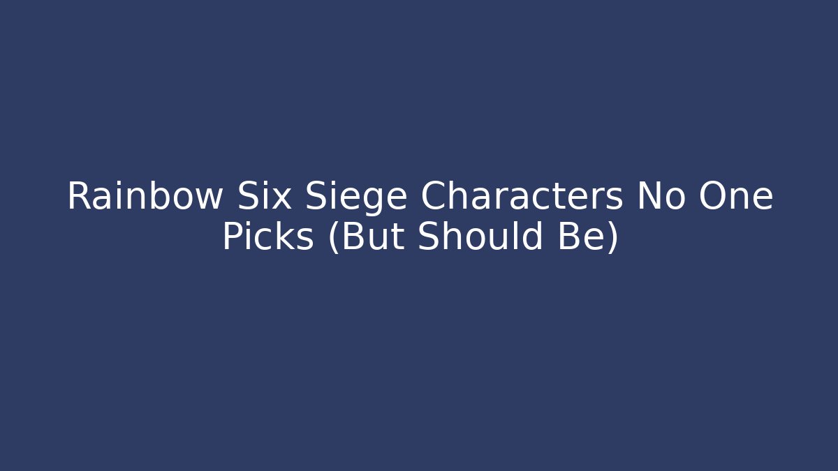Rainbow Six Siege Characters No One Picks (But Should Be)