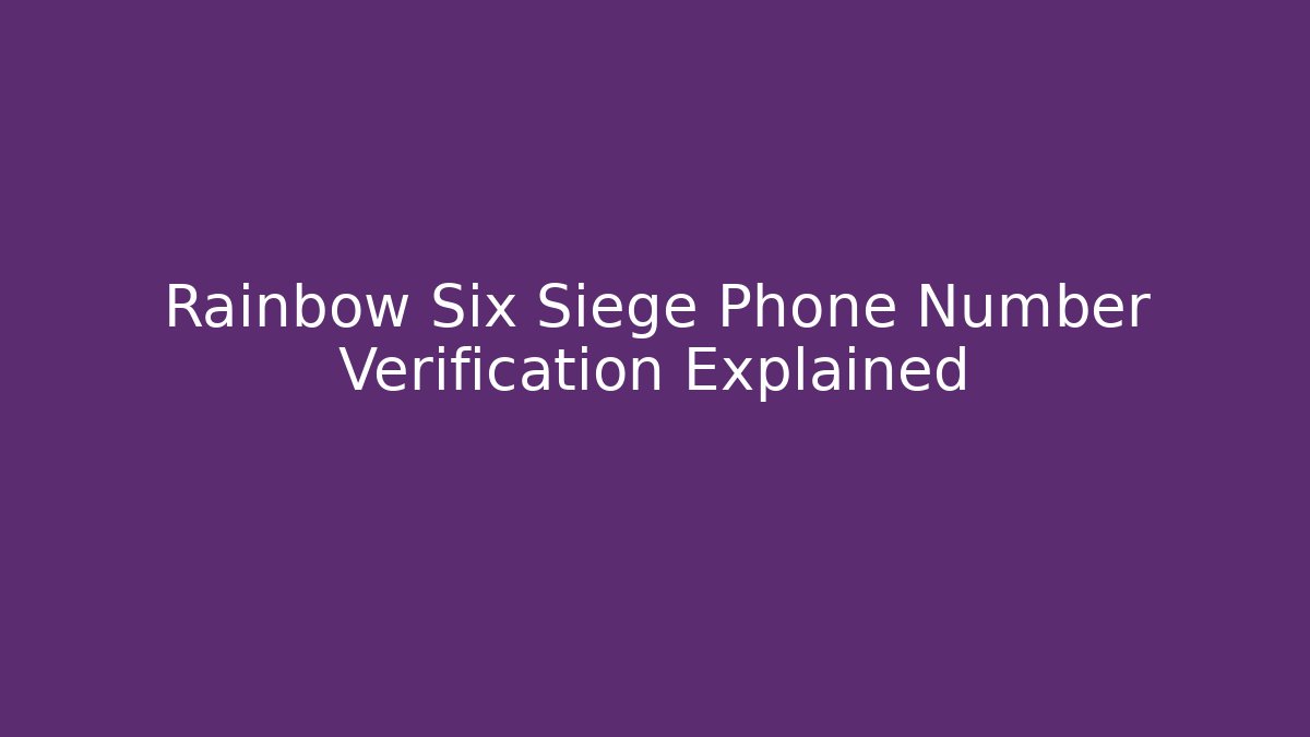 Rainbow Six Siege Phone Number Verification Explained