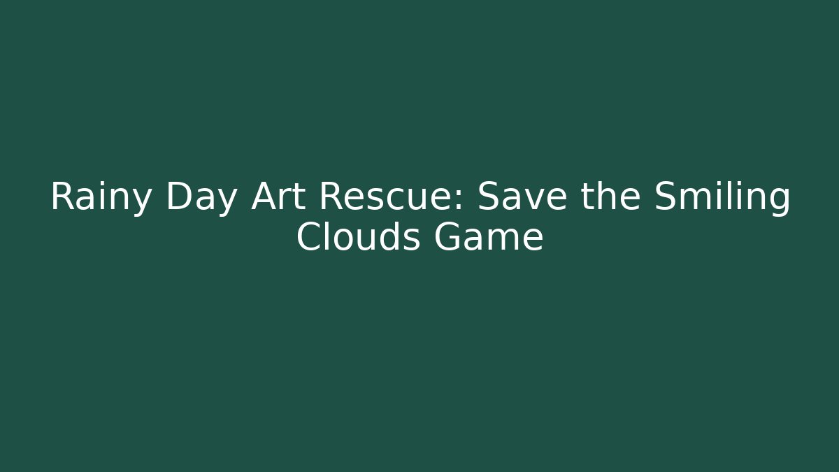 Rainy Day Art Rescue: Save the Smiling Clouds Game